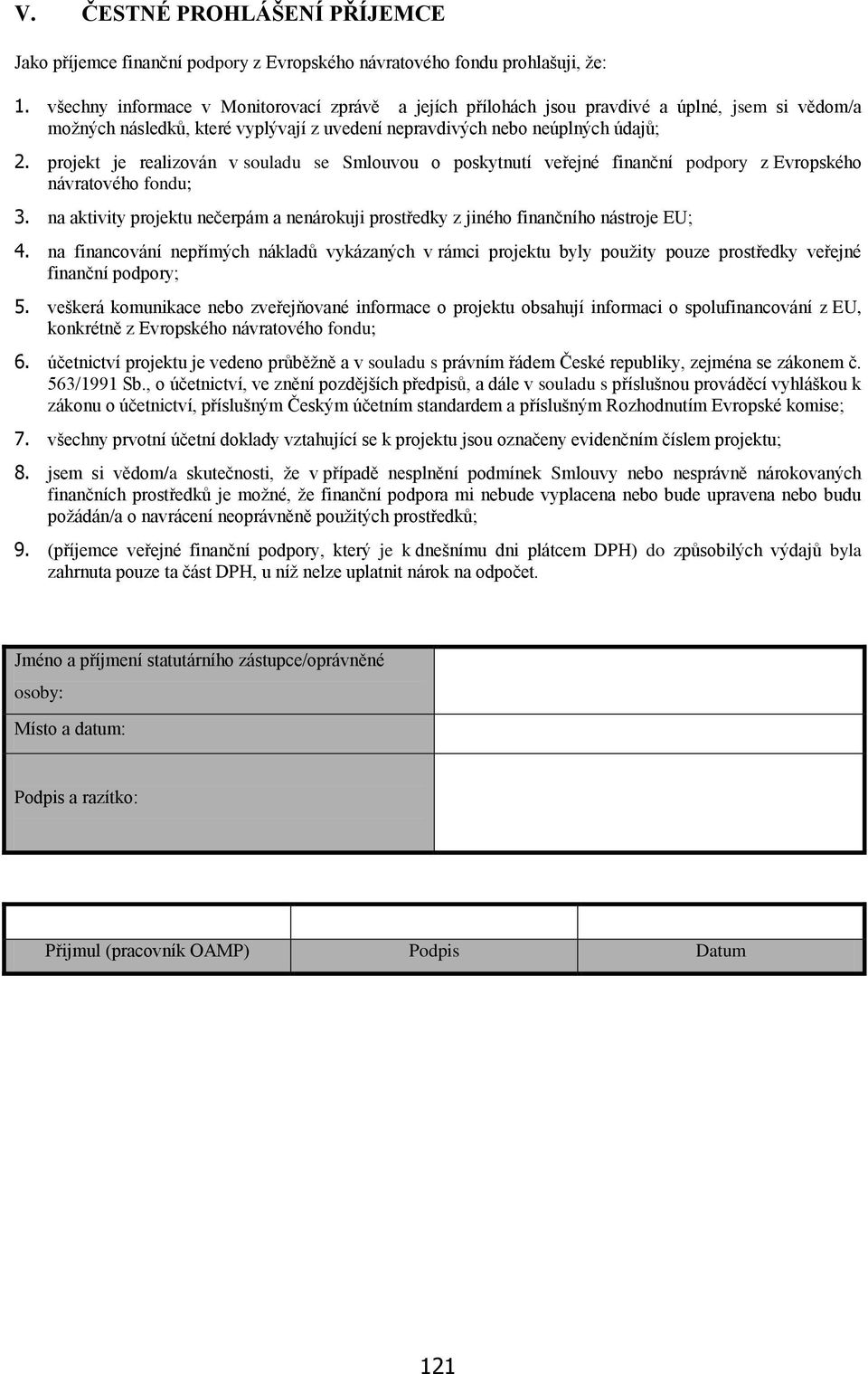 projekt je realizován v souladu se Smlouvou o poskytnutí veřejné finanční podpory z Evropského návratového fondu; 3.