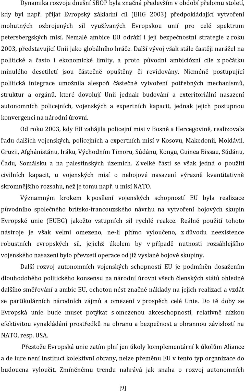 Nemalé ambice EU odráží i její bezpečnostní strategie z roku 2003, představující Unii jako globálního hráče.