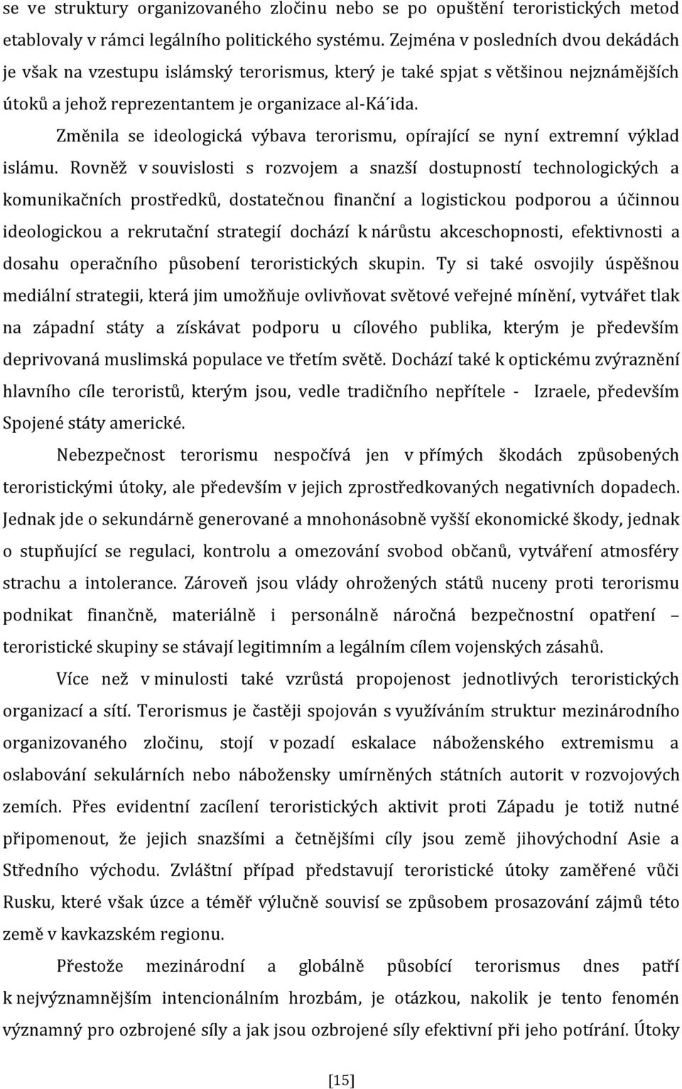 Změnila se ideologická výbava terorismu, opírající se nyní extremní výklad islámu.