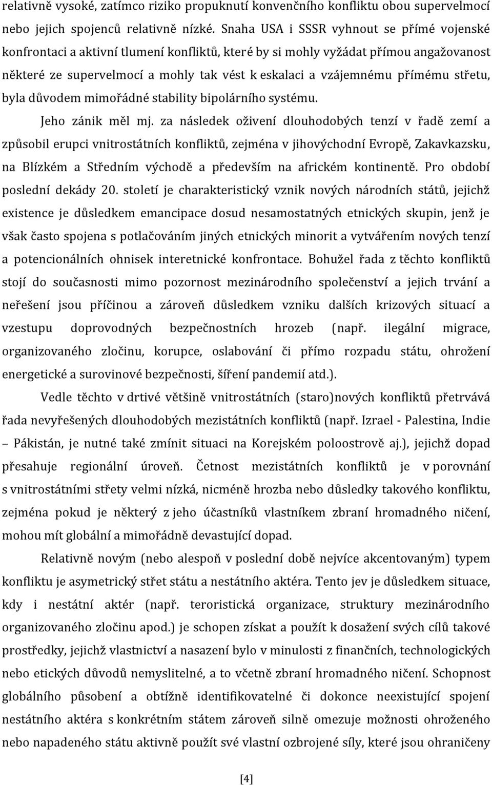 přímému střetu, byla důvodem mimořádné stability bipolárního systému. Jeho zánik měl mj.