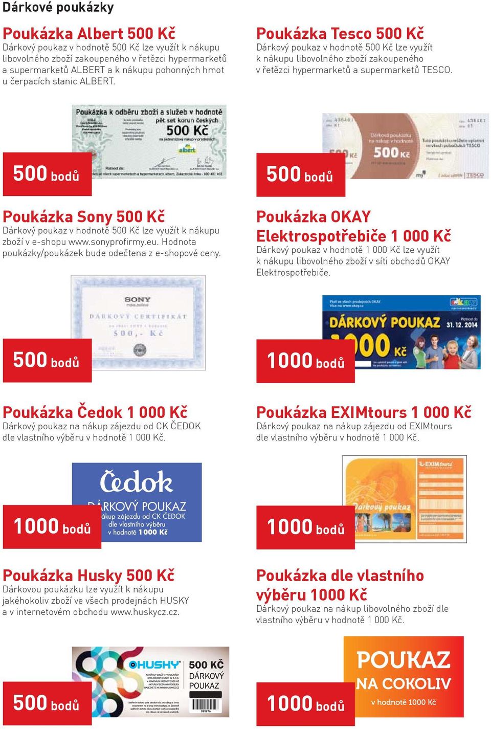 Poukázka Sony 500 Kč Dárkový poukaz v hodnotě 500 Kč lze využít k nákupu zboží v e-shopu www.sonyprofirmy.eu. Hodnota poukázky/poukázek bude odečtena z e-shopové ceny.