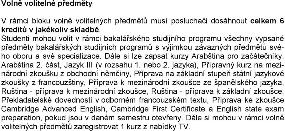 Dále si lze zapsat kurzy Arabština pro začátečníky, Arabština 2. část, Jazyk III (v rozsahu 1. nebo 2.