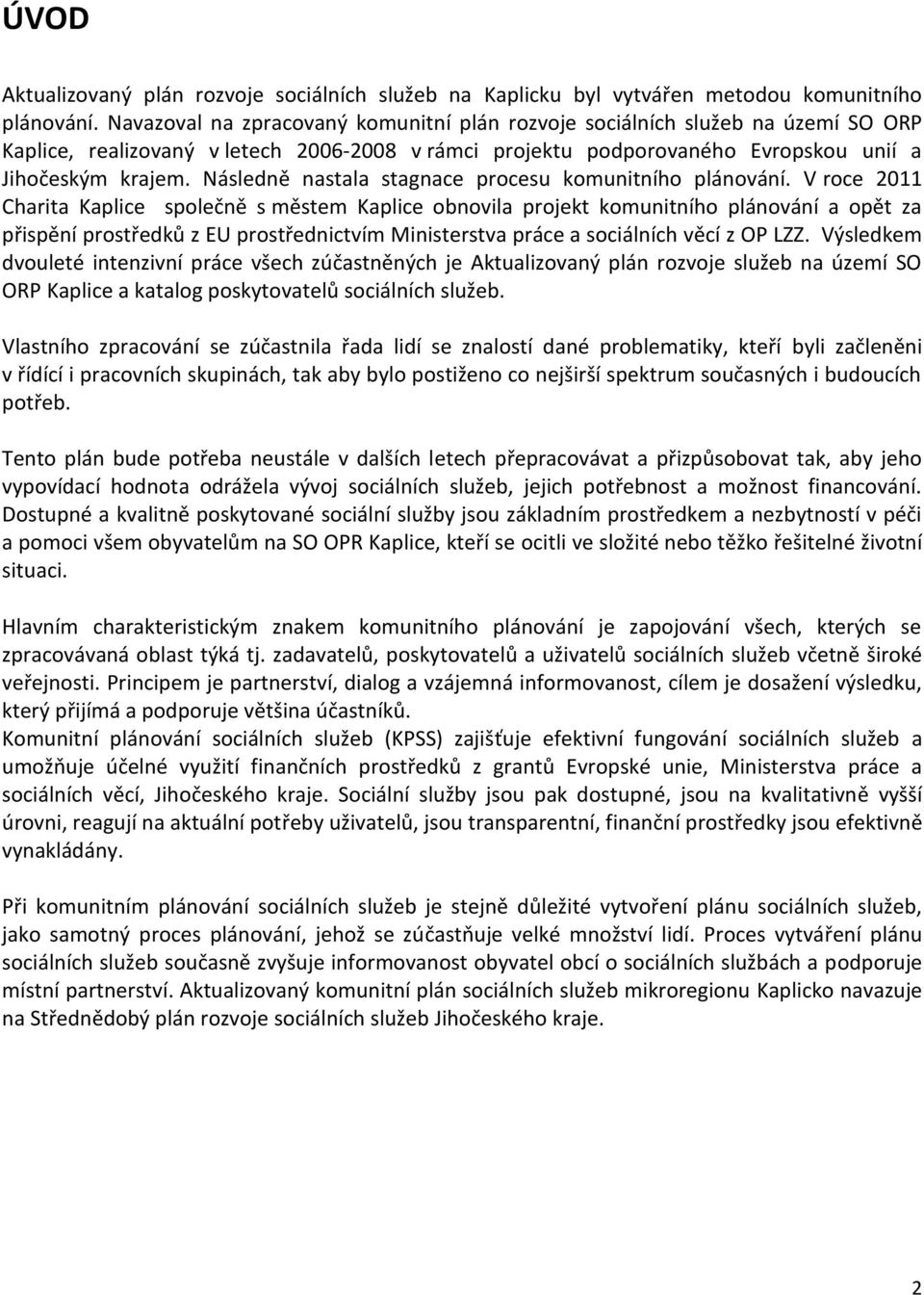Následně nastala stagnace procesu komunitního plánování.