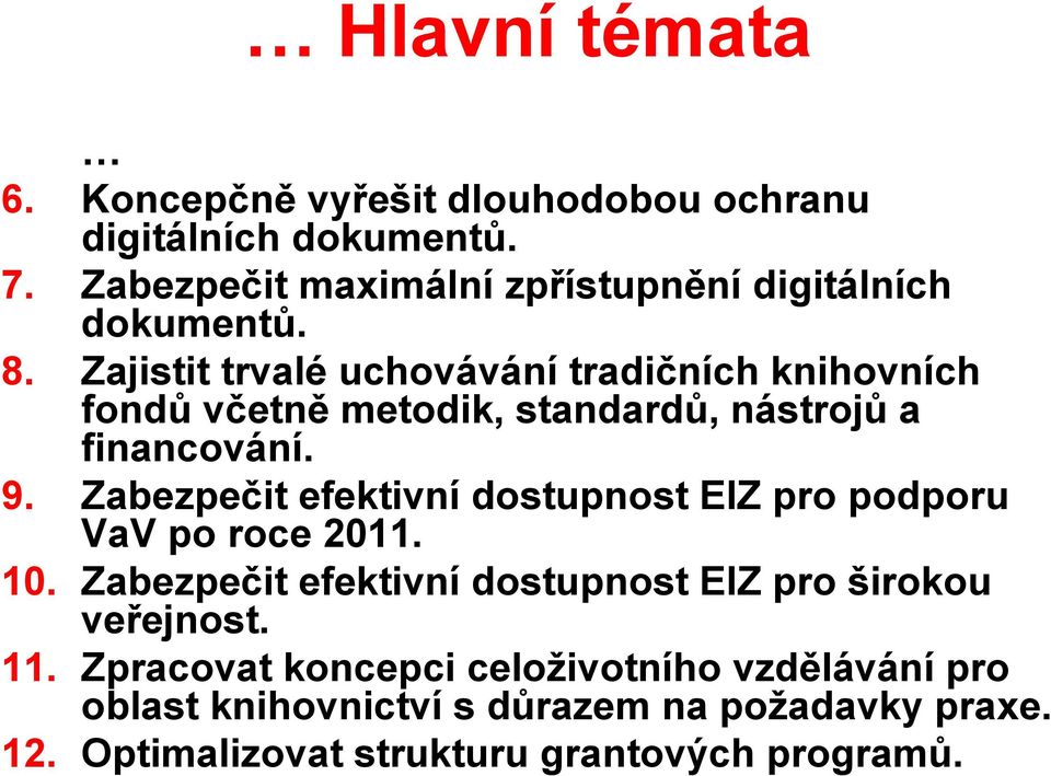 Zajistit trvalé uchovávání tradičních knihovních fondů včetně metodik, standardů, nástrojů a financování. 9.