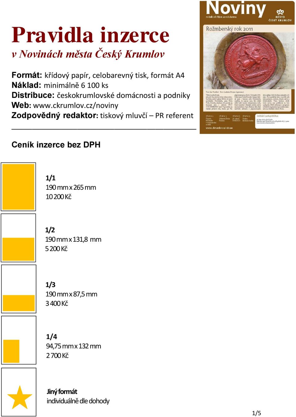 cz/noviny Zodpovědný redaktor: tiskový mluvčí PR referent Ceník inzerce bez DPH 1/1 190 mm x 265 mm 10 200