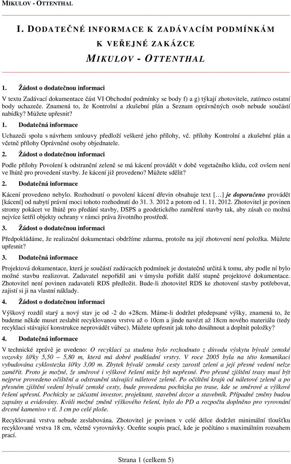 Znamená to, že Kontrolní a zkušební plán a Seznam oprávněných osob nebude součástí nabídky? Můžete upřesnit? 1. Dodatečná informace Uchazeči spolu s návrhem smlouvy předloží veškeré jeho přílohy, vč.