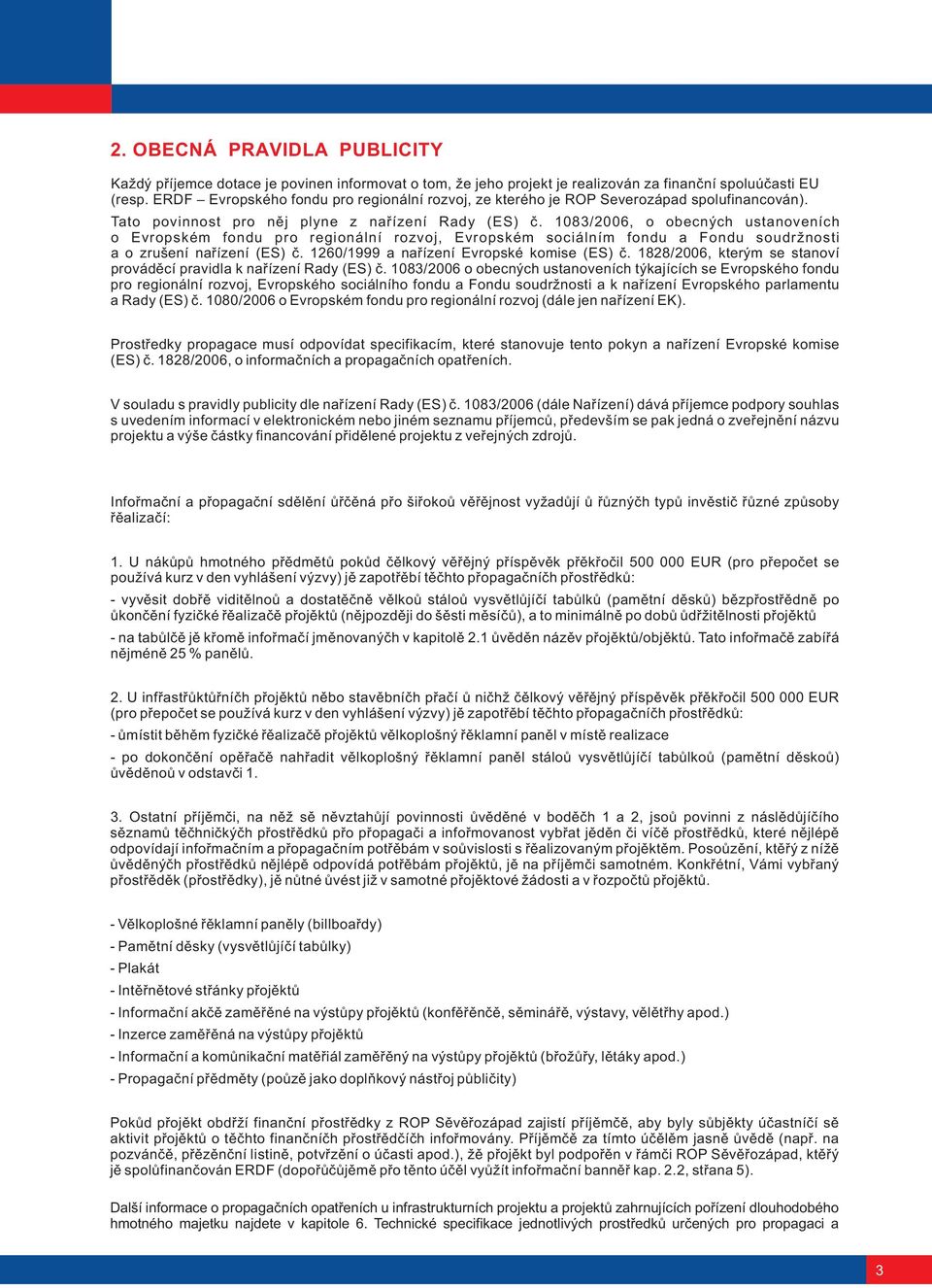 1083/2006, o obecných ustanoveních o Evropském fondu pro regionální rozvoj, Evropském sociálním fondu a Fondu soudržnosti a o zrušení naøízení (ES) è. 1260/1999 a naøízení Evropské komise (ES) è.
