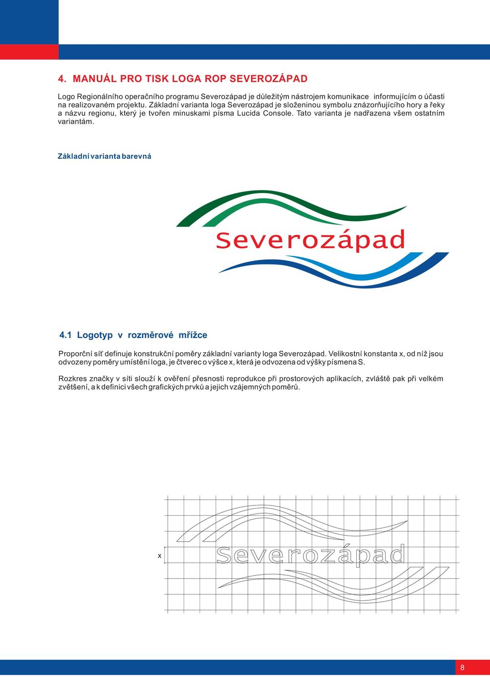 Základní varianta barevná 4.1 Logotyp v rozmìrové møížce Proporèní sí definuje konstrukèní pomìry základní varianty loga Severozápad.