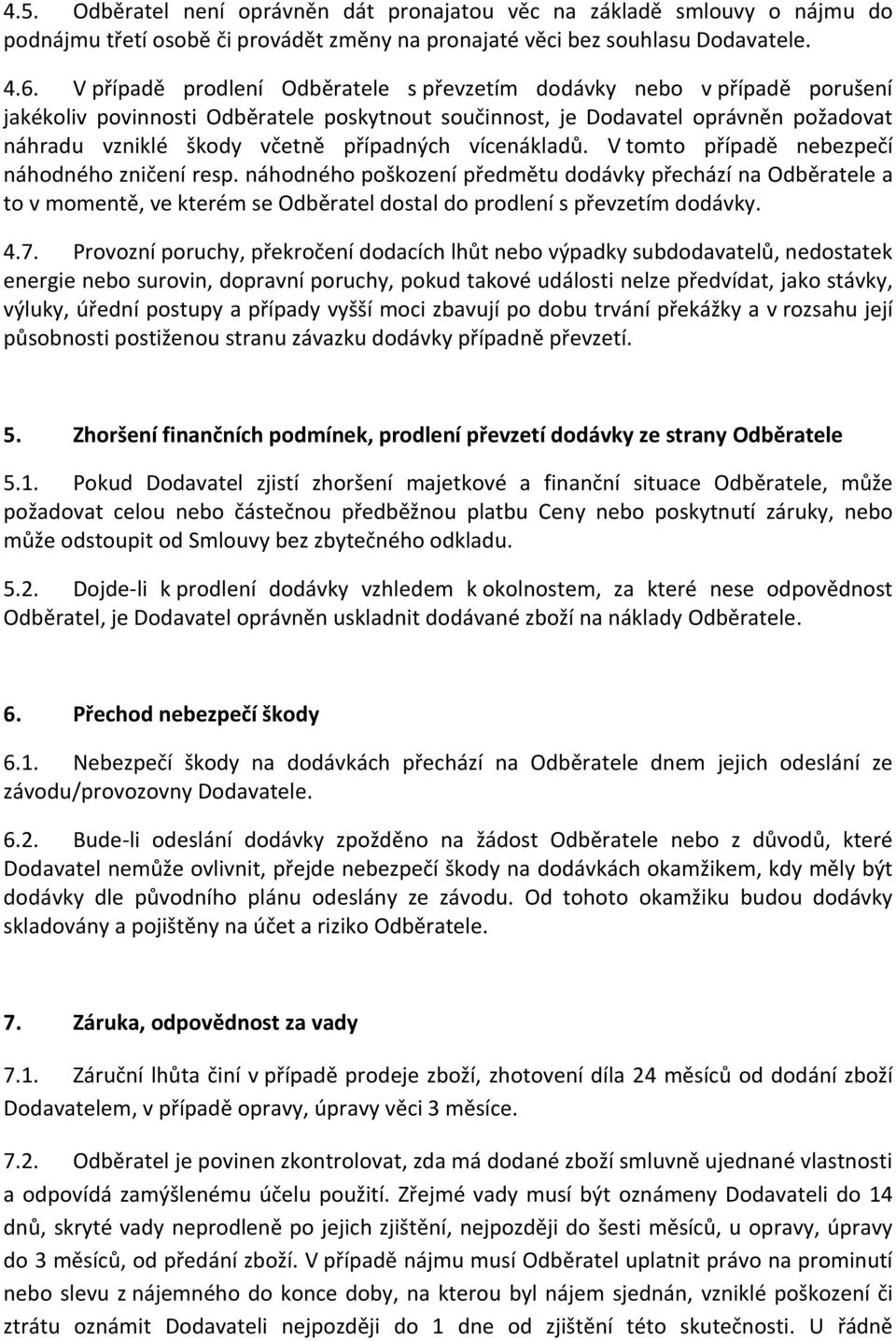 případných vícenákladů. V tomto případě nebezpečí náhodného zničení resp.