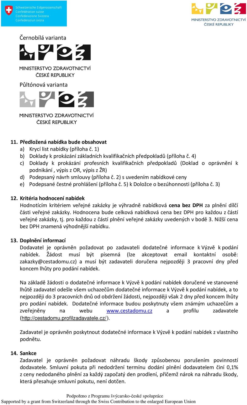 2) s uvedením nabídkové ceny e) Podepsané čestné prohlášení (příloha č. 5) k Doložce o bezúhonnosti (příloha č. 3) 12.