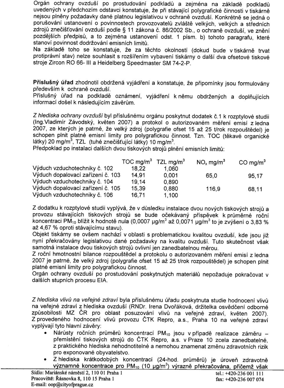 86/2002 Sb., o ochranì ovzduší, ve znìní pozdìjších pøedpisù, a to zejména ustanovení odst. 1 písmo b) tohoto paragrafu, které stanoví povinnost dodržování emisních limitù.