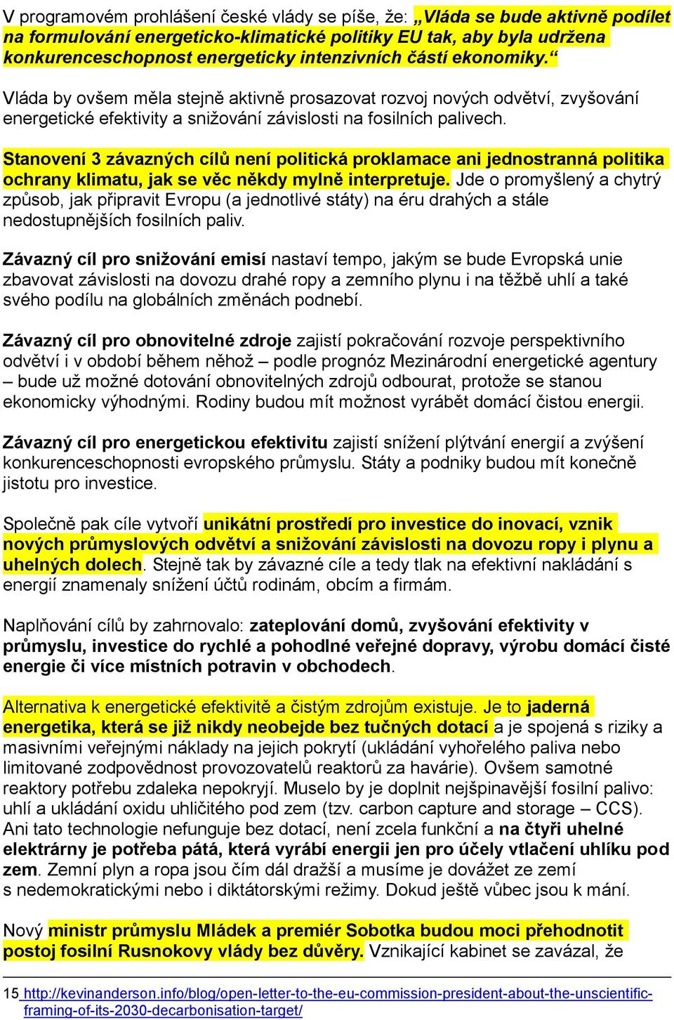 Stanovení 3 závazných cílů není politická proklamace ani jednostranná politika ochrany klimatu, jak se věc někdy mylně interpretuje.