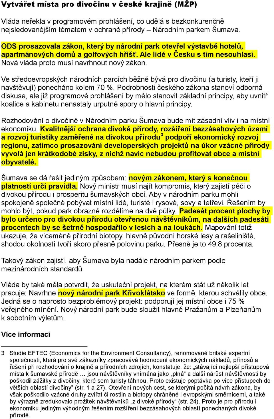 Ve středoevropských národních parcích běžně bývá pro divočinu (a turisty, kteří ji navštěvují) ponecháno kolem 70 %.