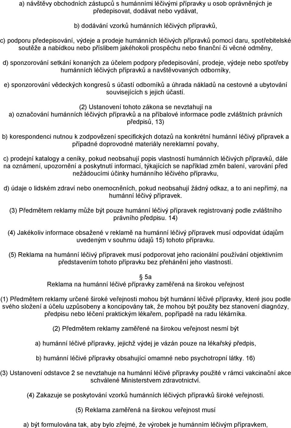účelem podpory předepisování, prodeje, výdeje nebo spotřeby humánních léčivých přípravků a navštěvovaných odborníky, e) sponzorování vědeckých kongresů s účastí odborníků a úhrada nákladů na cestovné