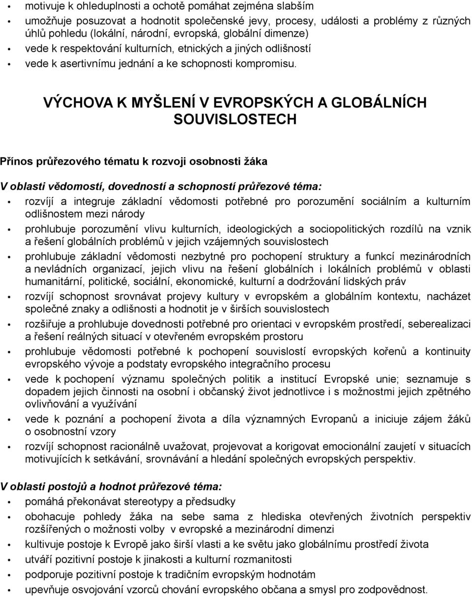 VÝCHOVA K MYŠLENÍ V EVROPSKÝCH A GLOBÁLNÍCH SOUVISLOSTECH Přínos průřezového tématu k rozvoji osobnosti žáka V oblasti vědomostí, dovedností a schopností průřezové téma: rozvíjí a integruje základní