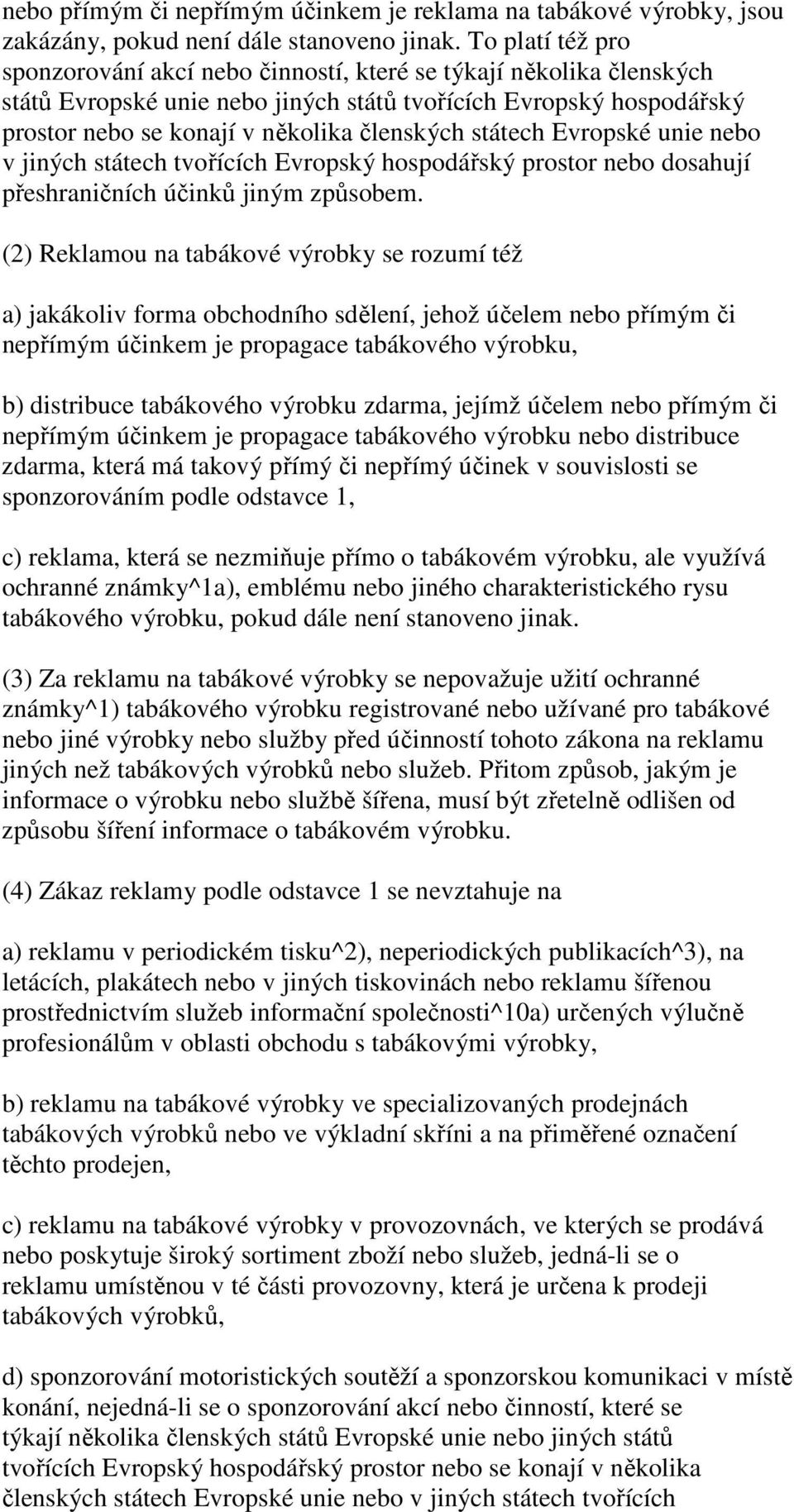 státech Evropské unie nebo v jiných státech tvořících Evropský hospodářský prostor nebo dosahují přeshraničních účinků jiným způsobem.