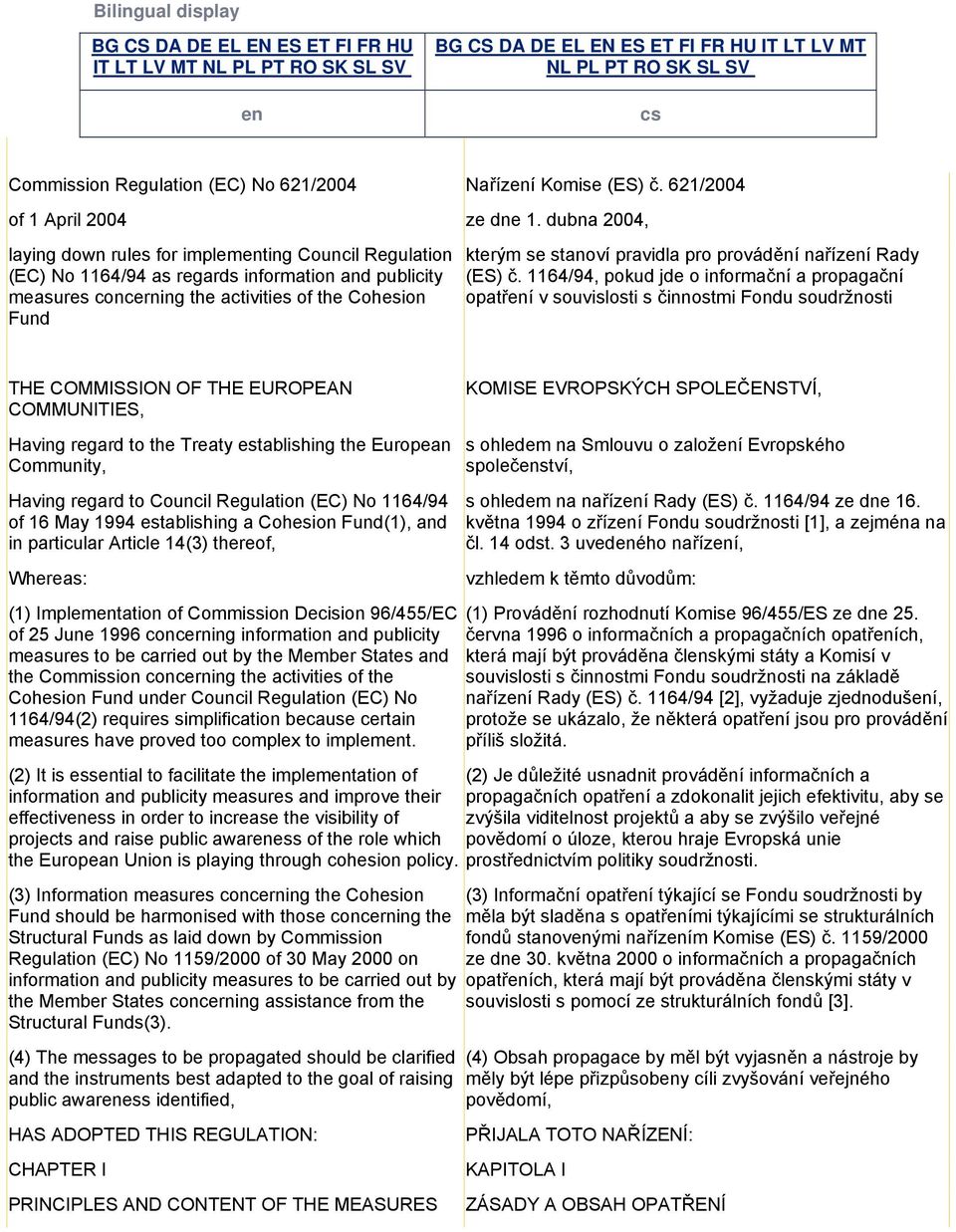 dubna 2004, laying down rules for implementing Council Regulation (EC) No 1164/94 as regards information and publicity measures concerning the activities of the Cohesion Fund kterým se stanoví