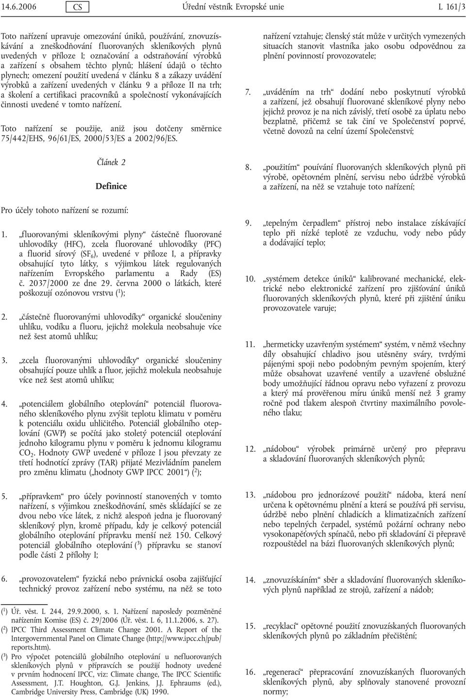 trh; a školení a certifikaci pracovníků a společností vykonávajících činnosti uvedené v tomto nařízení.