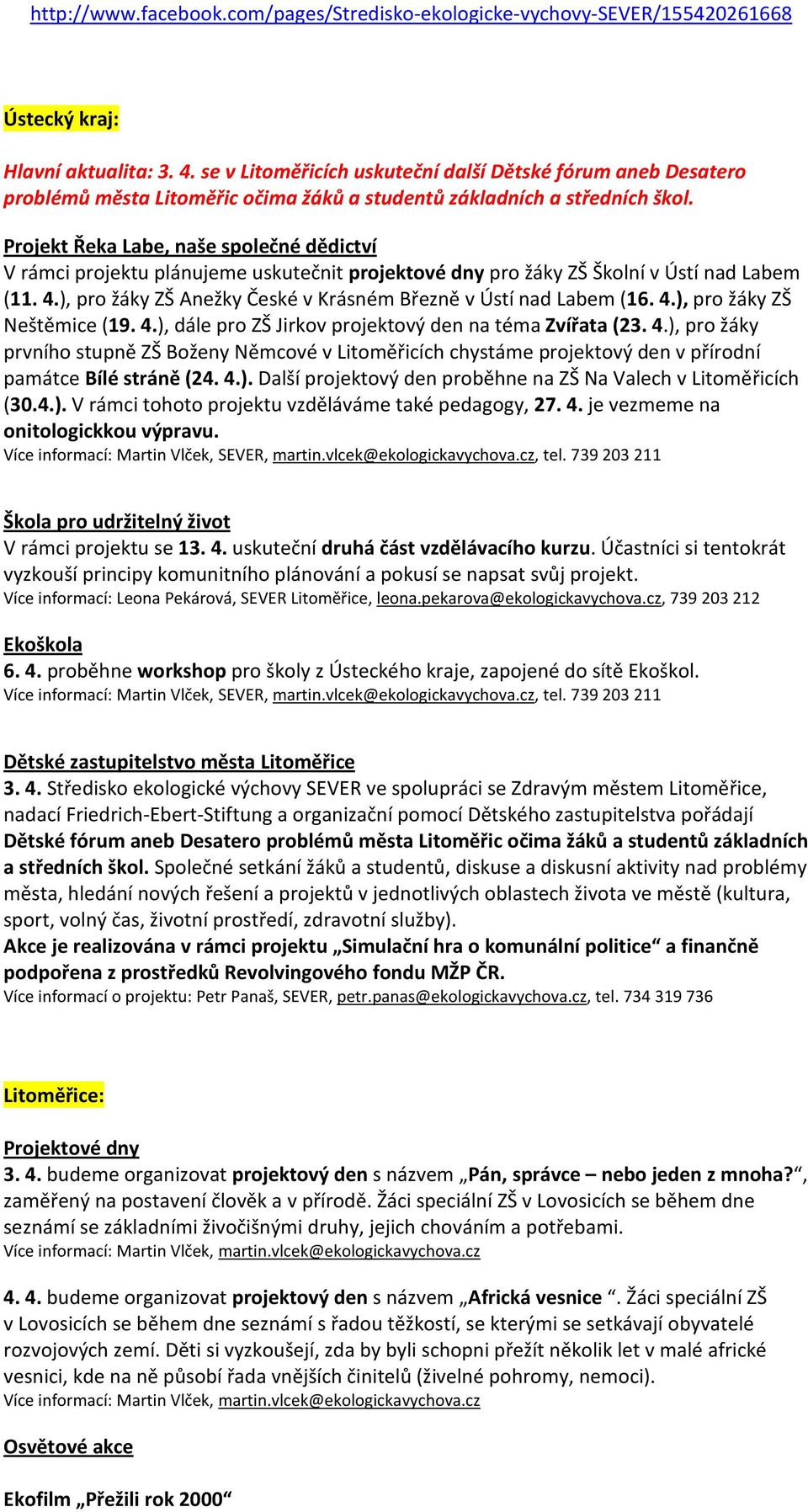 Projekt Řeka Labe, naše společné dědictví V rámci projektu plánujeme uskutečnit projektové dny pro žáky ZŠ Školní v Ústí nad Labem (11. 4.
