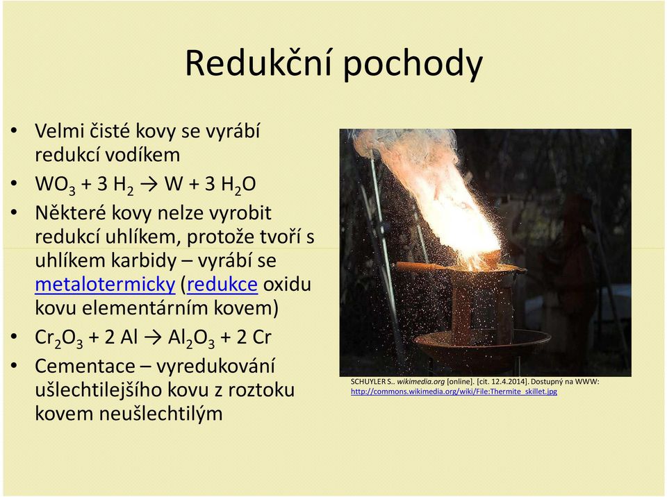 2 O 3 + 2 Al Al 2 O 3 + 2 Cr Cementace vyredukování ušlechtilejšího kovu z roztoku kovem neušlechtilým SCHUYLER S.