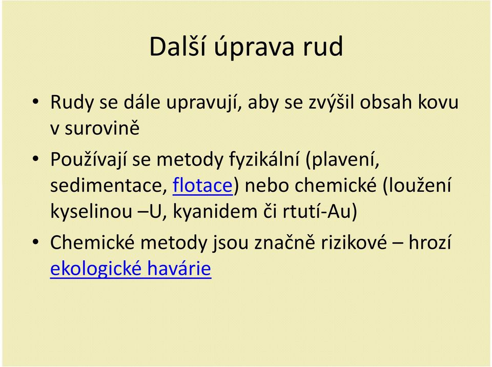 flotace) nebo chemické (loužení kyselinou U, kyanidem či