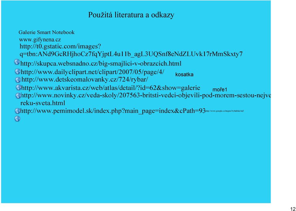 net/clipart/007/05/page/4/ kosatka http://www.detskeomalovanky.cz/74/rybar/ http://www.akvarista.cz/web/atlas/detail/?