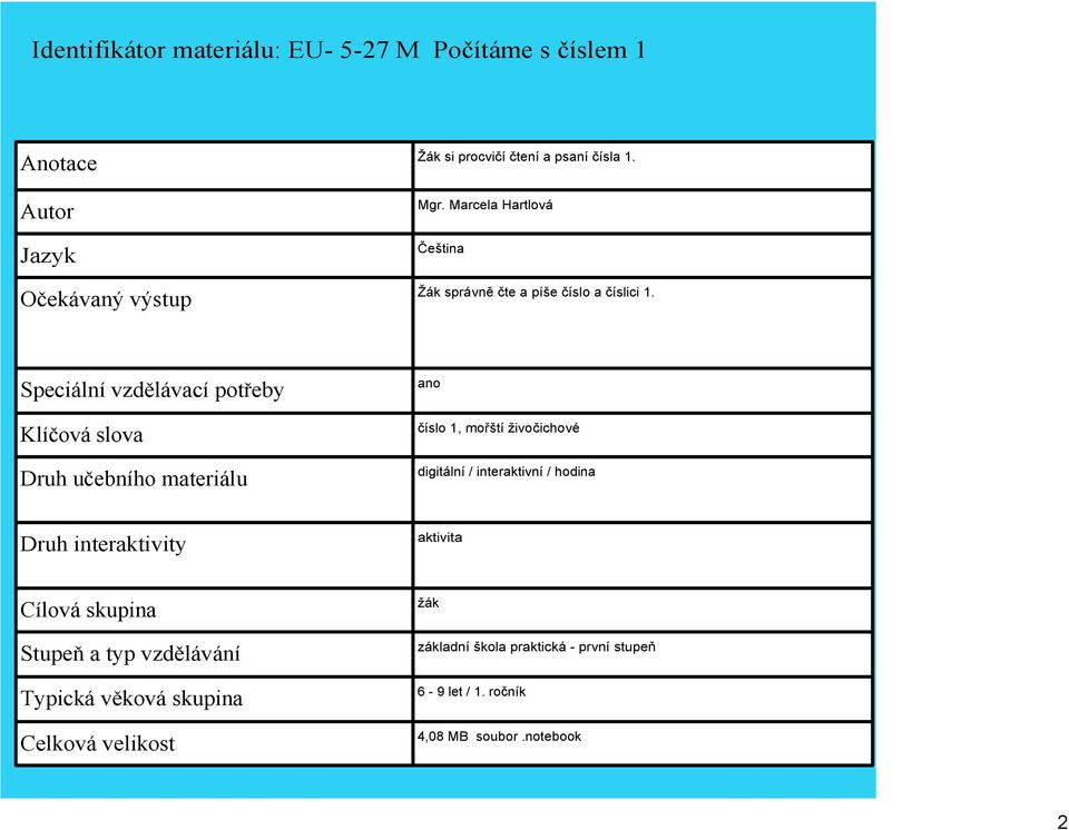 Speciální vzdělávací potřeby Klíčová slova Druh učebního materiálu ano číslo, mořští živočichové digitální / interaktivní /