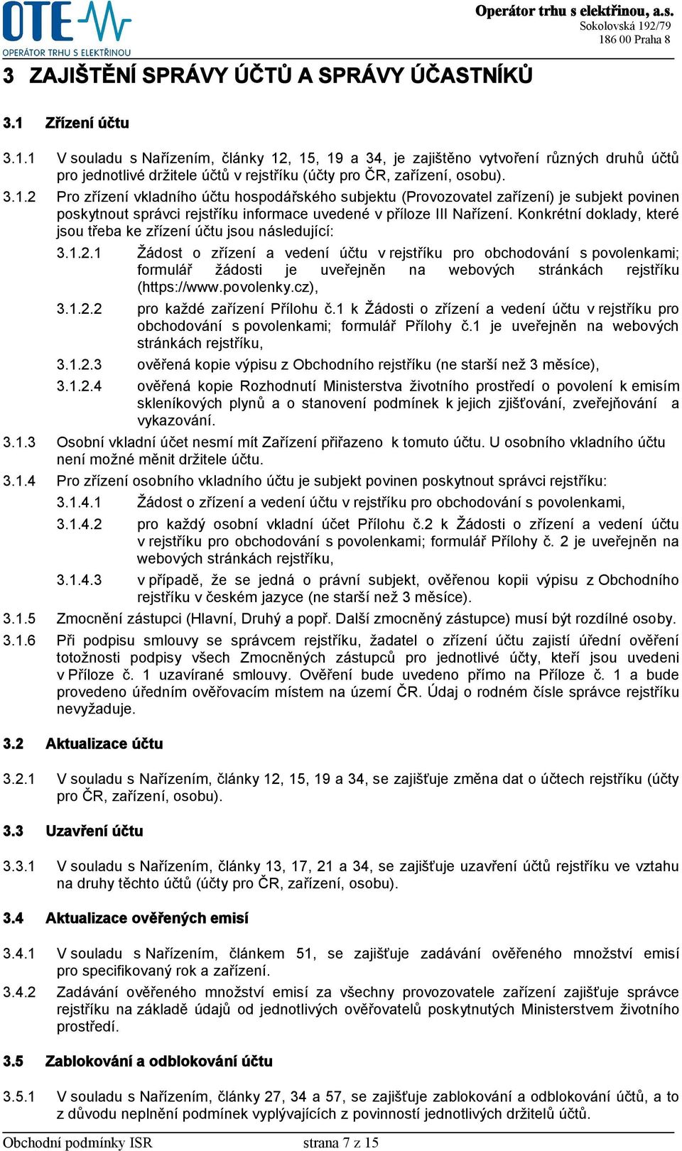 Konkrétní doklady, které jsou třeba ke zřízení účtu jsou následující: 3.1.2.