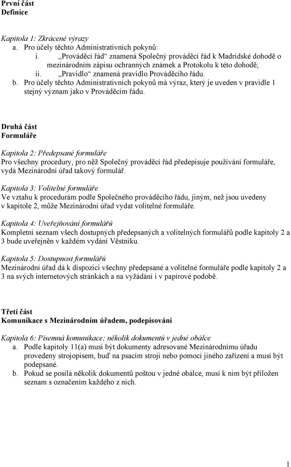 Pro účely těchto Administrativních pokynů má výraz, který je uveden v pravidle 1 stejný význam jako v Prováděcím řádu.