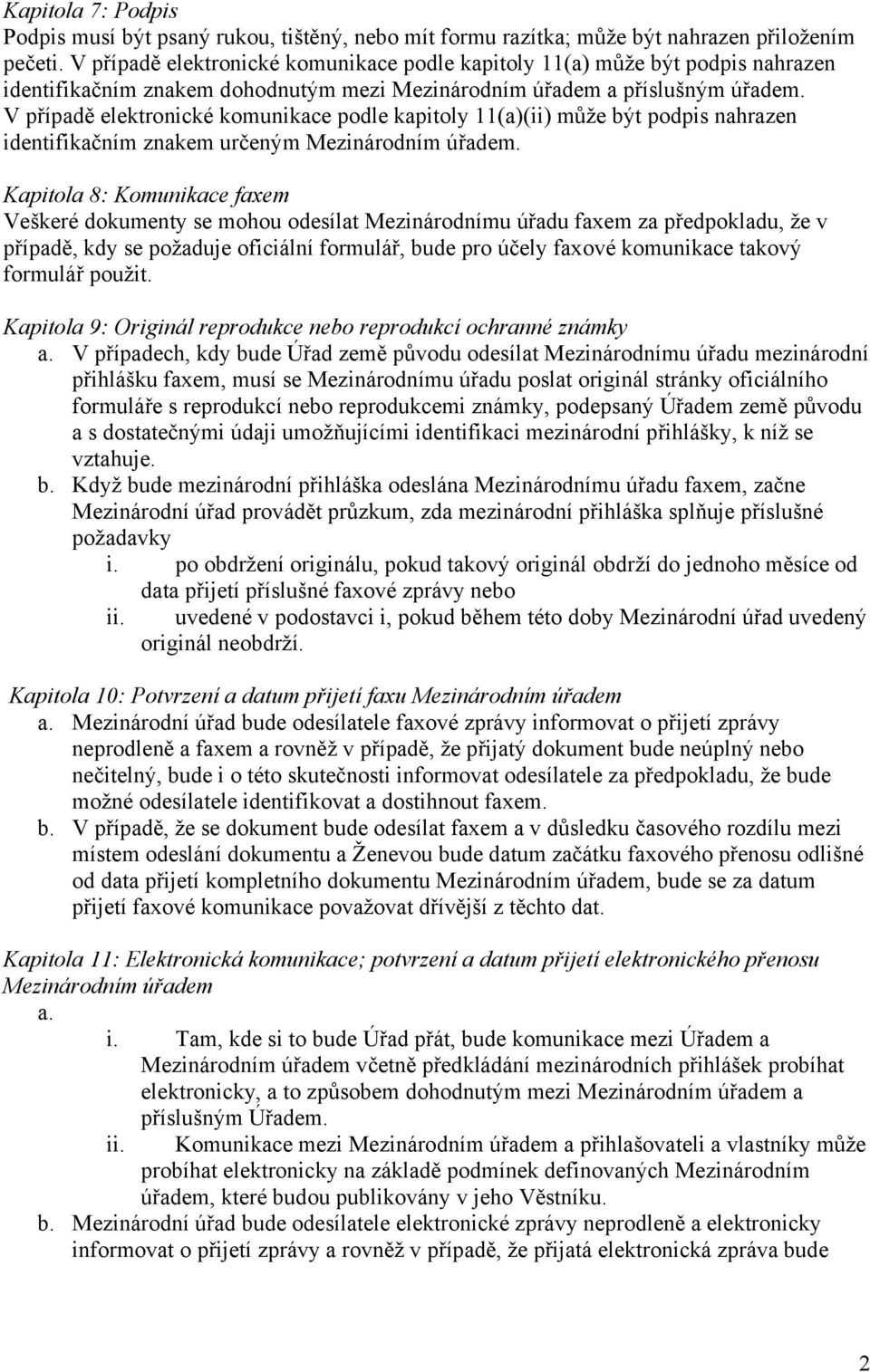 V případě elektronické komunikace podle kapitoly 11(a)(ii) může být podpis nahrazen identifikačním znakem určeným Mezinárodním úřadem.