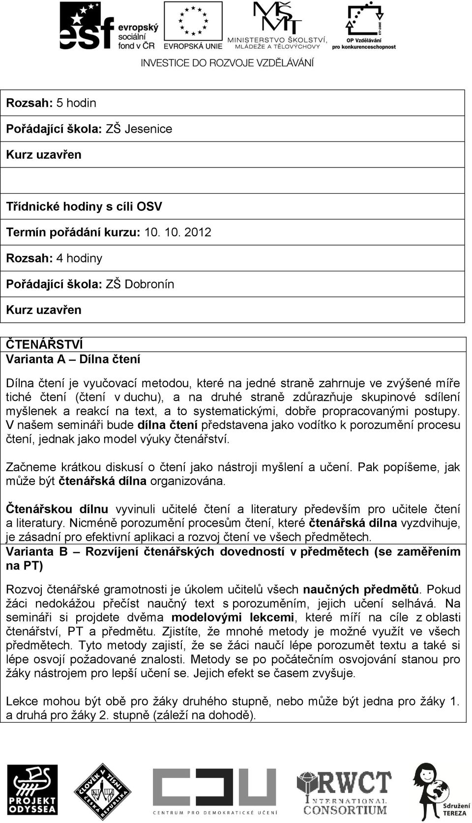 a na druhé straně zdůrazňuje skupinové sdílení myšlenek a reakcí na text, a to systematickými, dobře propracovanými postupy.