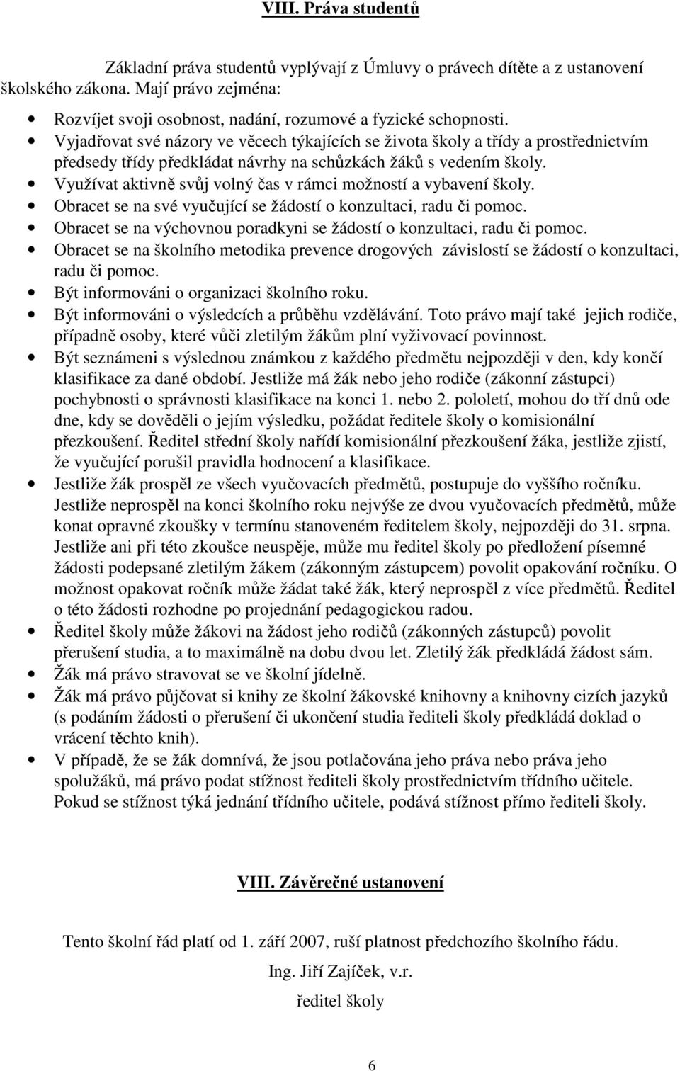 Využívat aktivně svůj volný čas v rámci možností a vybavení školy. Obracet se na své vyučující se žádostí o konzultaci, radu či pomoc.