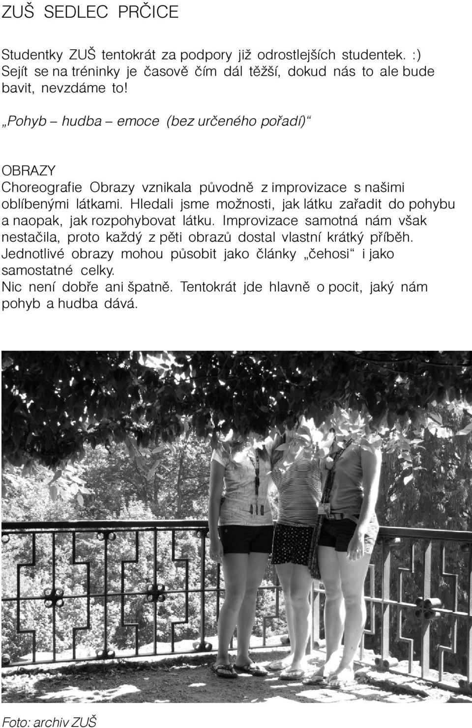 Pohyb hudba emoce (bez urèeného poøadí) OBRAZY Choreografie Obrazy vznikala pùvodnì z improvizace s našimi oblíbenými látkami.