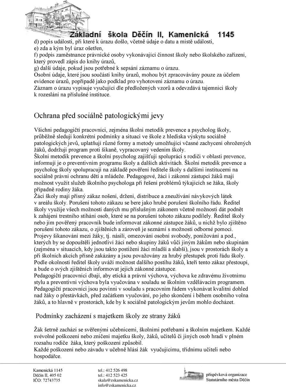Osobní údaje, které jsou součástí knihy úrazů, mohou být zpracovávány pouze za účelem evidence úrazů, popřípadě jako podklad pro vyhotovení záznamu o úrazu.