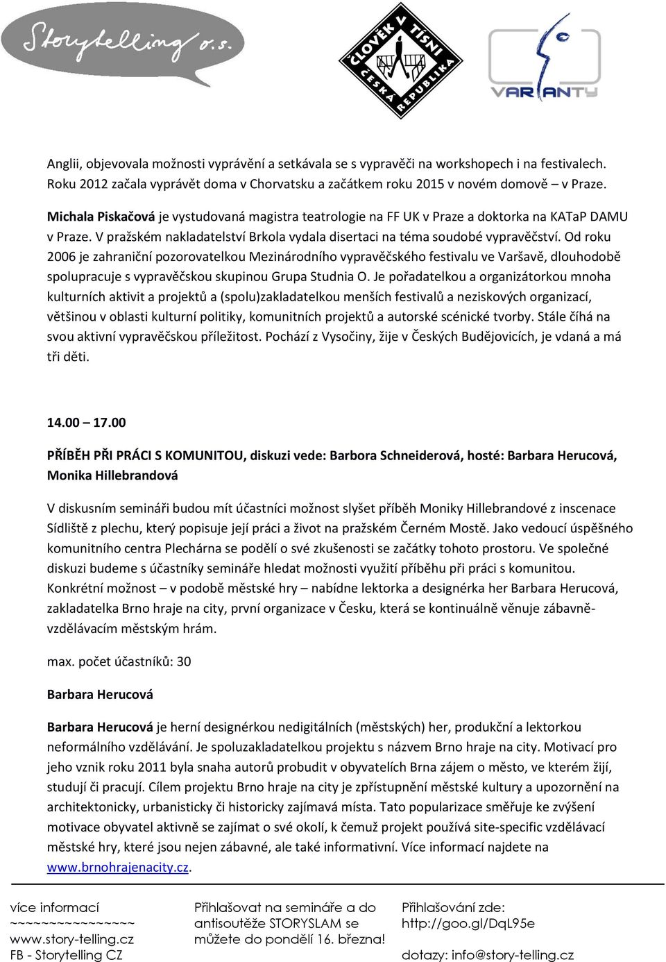 Od roku 2006 je zahraniční pozorovatelkou Mezinárodního vypravěčského festivalu ve Varšavě, dlouhodobě spolupracuje s vypravěčskou skupinou Grupa Studnia O.