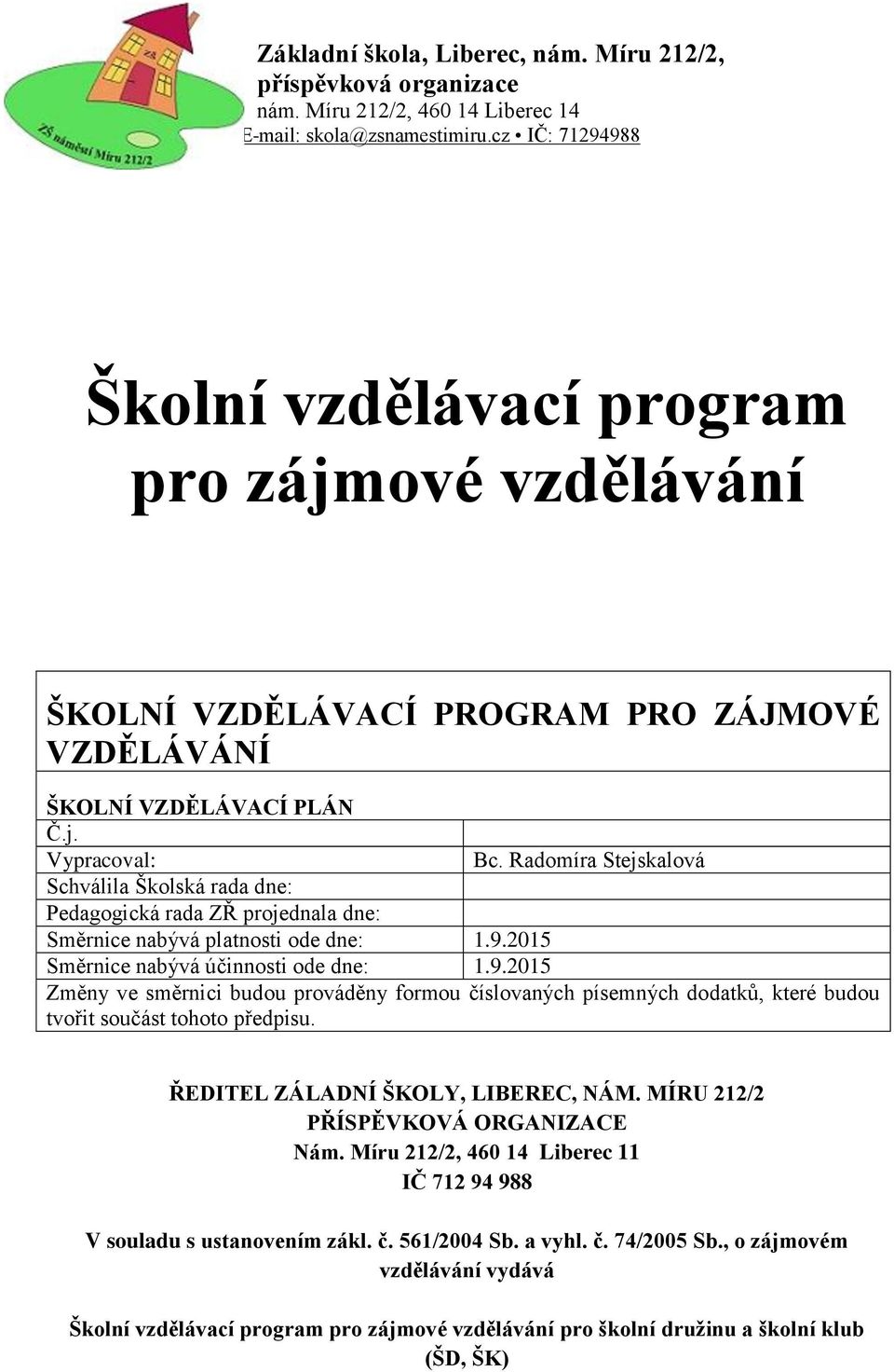 2015 Směrnice nabývá účinnosti ode dne: 1.9.2015 Změny ve směrnici budou prováděny formou číslovaných písemných dodatků, které budou tvořit součást tohoto předpisu.