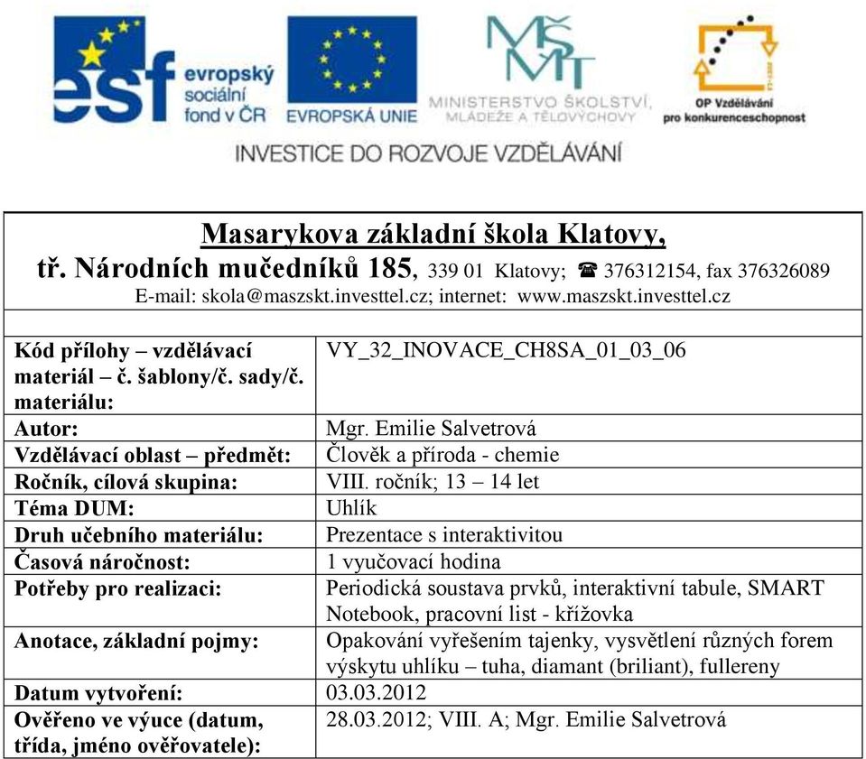 Emilie Salvetrová Vzdělávací oblast předmět: Člověk a příroda - chemie Ročník, cílová skupina: VIII.