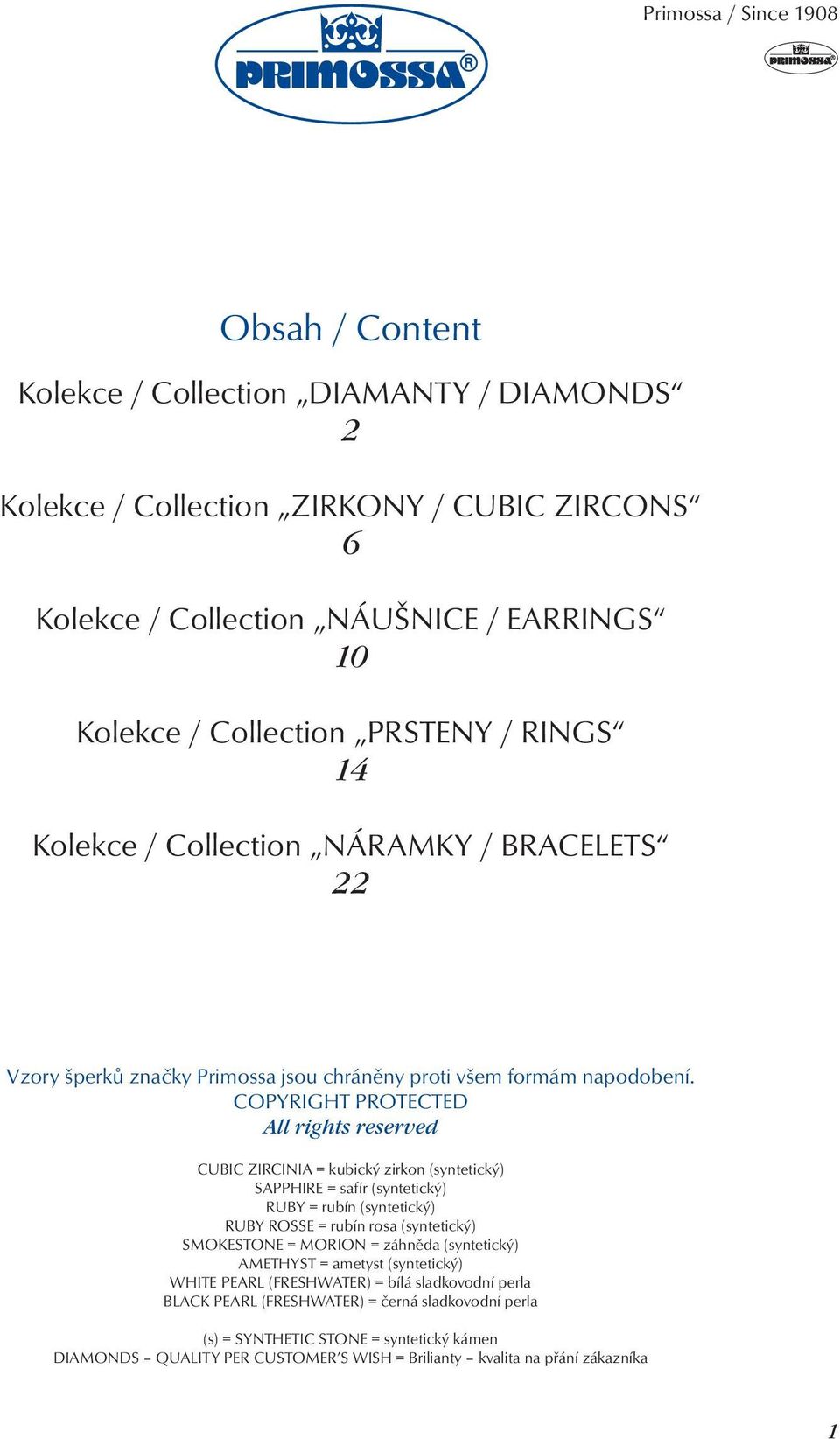 COPYRIGHT PROTECTED All rights reserved CUBIC ZIRCINIA = kubický zirkon (syntetický) SAPPHIRE = safír (syntetický) RUBY = rubín (syntetický) RUBY ROSSE = rubín rosa (syntetický) SMOKESTONE = MORION =