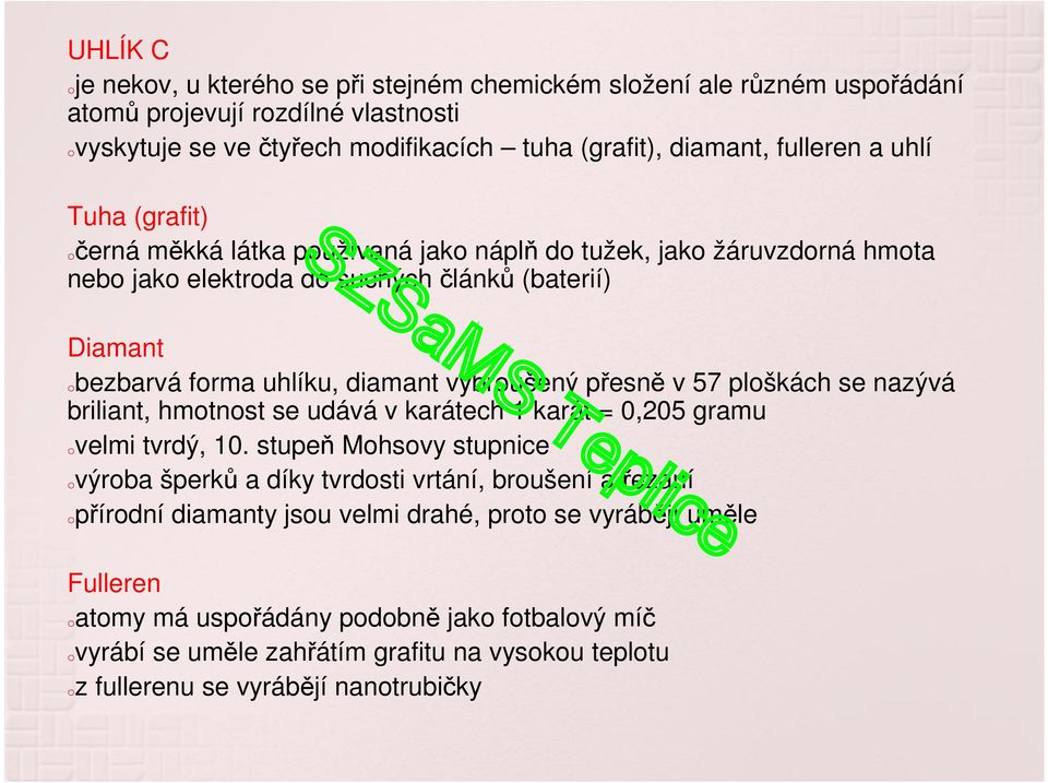 přesně v 57 ploškách se nazývá briliant, hmotnost se udává v karátech 1 karát = 0,205 gramu ovelmi tvrdý, 10.