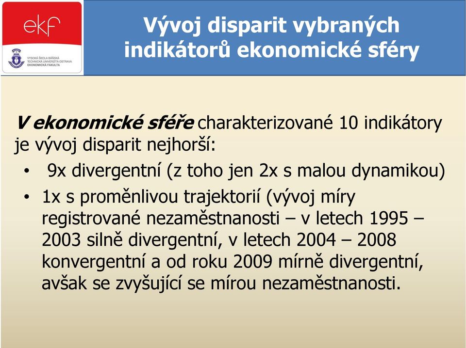 proměnlivou trajektorií (vývoj míry registrované nezaměstnanosti v letech 1995 2003 silně