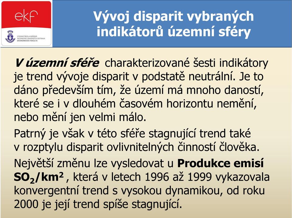 Patrný je však v této sféře stagnující trend také v rozptylu disparit ovlivnitelných činností člověka.