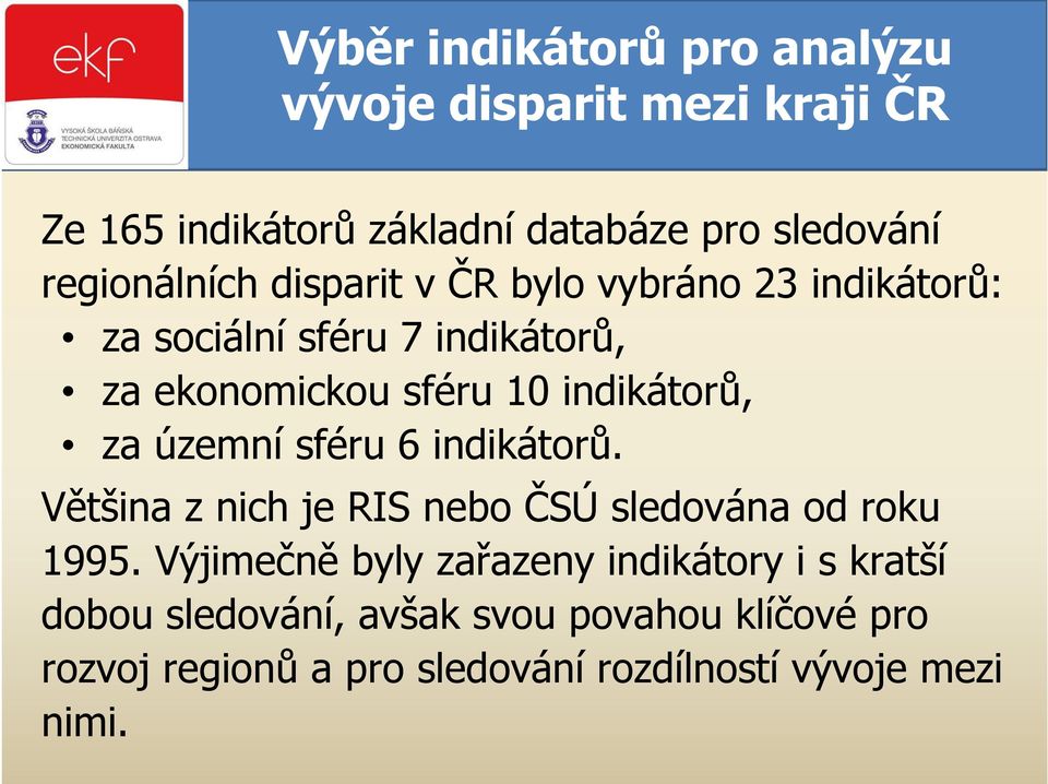 indikátorů, za územní sféru 6 indikátorů. Většina z nich je RIS nebo ČSÚ sledována od roku 1995.