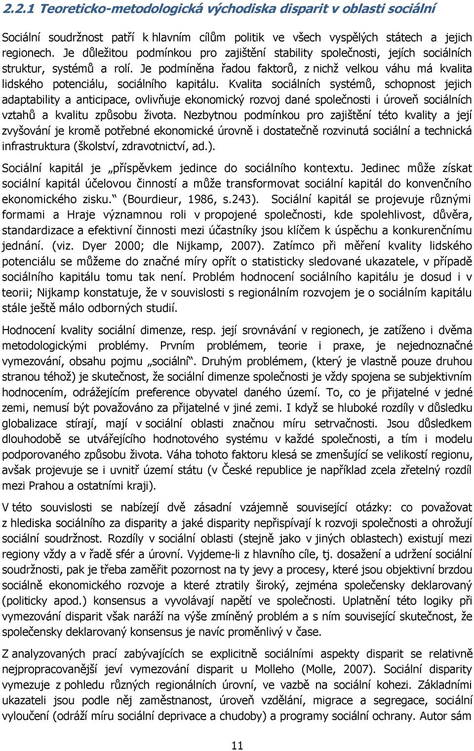 Je podmíněna řadou faktorů, z nichţ velkou váhu má kvalita lidského potenciálu, sociálního kapitálu.