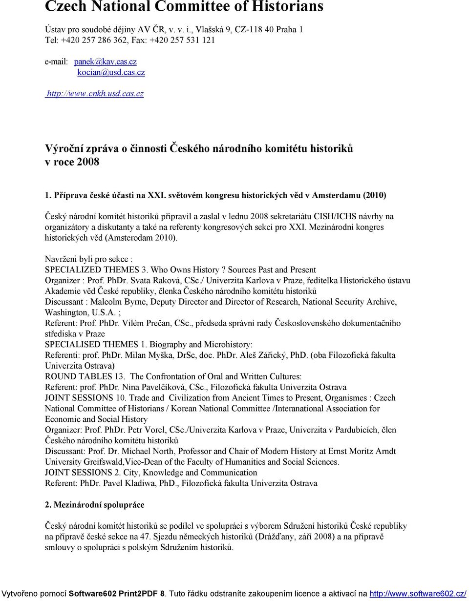 světovém kongresu historických věd v Amsterdamu (2010) Český národní komitét historiků připravil a zaslal v lednu 2008 sekretariátu CISH/ICHS návrhy na organizátory a diskutanty a také na referenty