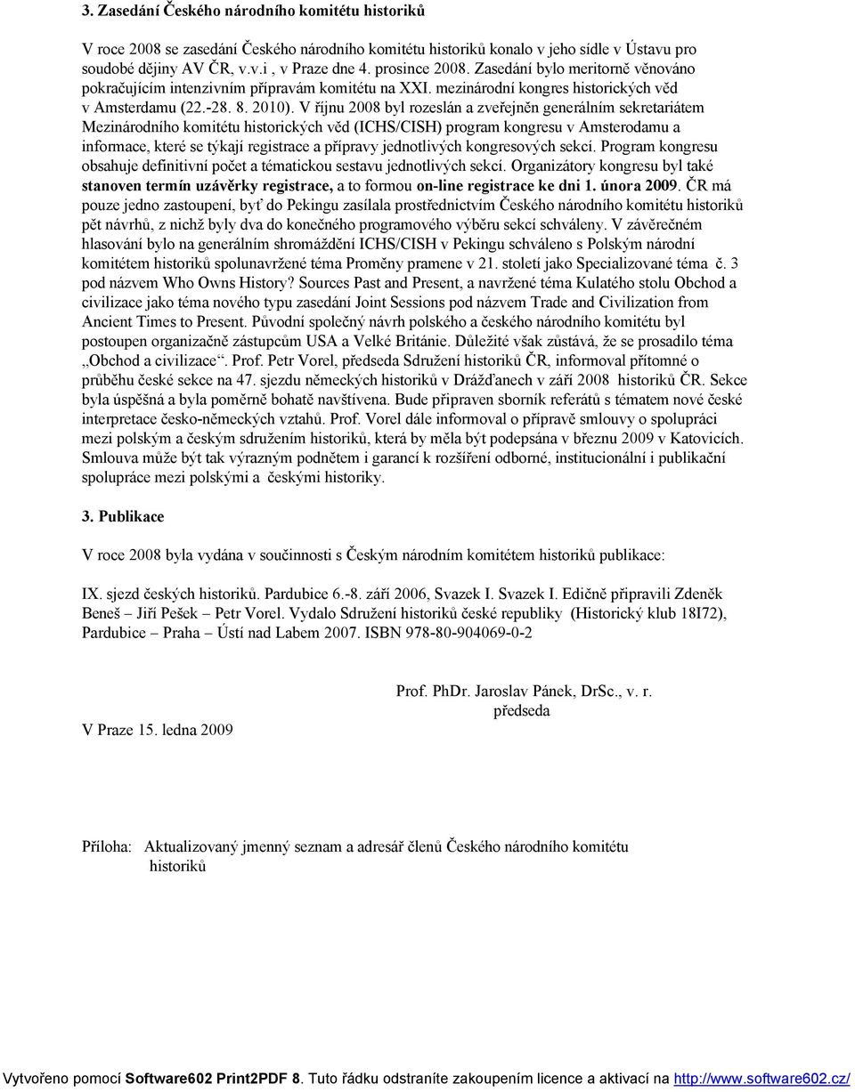 V říjnu 2008 byl rozeslán a zveřejněn generálním sekretariátem Mezinárodního komitétu historických věd (ICHS/CISH) program kongresu v Amsterodamu a informace, které se týkají registrace a přípravy