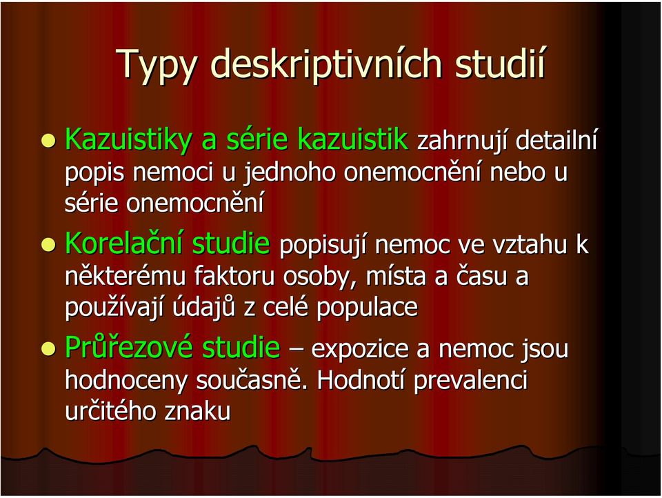 vztahu k některému faktoru osoby, místa m a času a používaj vají údajů z celé populace