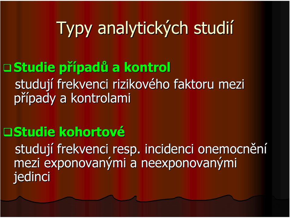 kontrolami Studie Studie kohortové studují frekvenci resp.