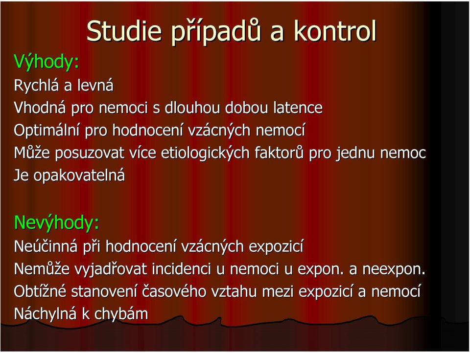 nemoc Je opakovatelná Nevýhody: Neúčinn inná při i hodnocení vzácných expozicí Nemůž ůže e vyjadřovat