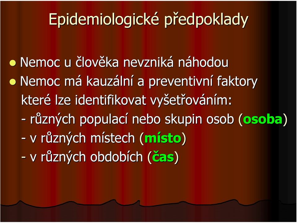 identifikovat vyšet etřováním: - různých populací nebo skupin