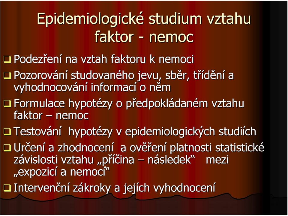 faktor nemoc Testování hypotézy v epidemiologických studiích Určen ení a zhodnocení a ověř ěření platnosti